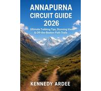 ANNAPURNA CIRCUIT HIKING GUIDE 2026: Ultimate Trekking Tips, Stunning Views & Off-the-Beaten-Path Trails: 22 (Looming Horizons 2025)