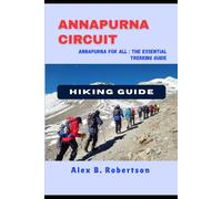 ANNAPURNA CIRCUIT HIKING GUIDE (Epic Hikes of the World)