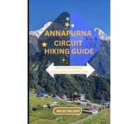 ANNAPURNA CIRCUIT HIKING GUIDE: Navigating Nepal’s Classic High-Altitude Trail: 10 (TRAILBLAZERS SERIES)