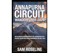 ANNAPURNA CIRCUIT WANDERFÜHRER 2026: DER ULTIMATIVE WANDERGEFÄHRTE AUF NEPAL’S LEGENDÄREM PFAD - ROUTEN, ROUTEN UND LOKALE GEHEIMNISSE FÜR JEDES LEVEL (SUMMITS & TRAILS: GLOBAL HIKING GUIDES)