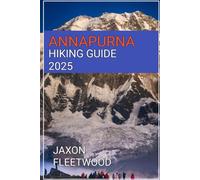Annapurna Hiking Guide 2025: 30 (Wanderway Chronicles: Exploring the World’s Hidden Stories and Uncharted Paths)