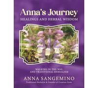 Anna's Journey: Healings and Herbal Wisdom: Walking in the Way, and Traditional Herbalism