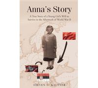 Anna's Story: A True Story of a Young Girl's Will to Survive in the Aftermath of World War II