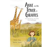 Anne And Her Tower Of Giraffes: The Adventurous Life of the First Giraffologist