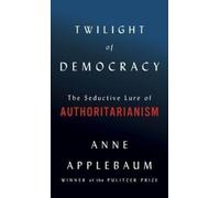 Anne Applebaum Twilight of Democracy (Hardback)