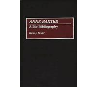 Anne Baxter: A Bio-Bibliography: 0020 (Bio-Bibliographies in the Performing Arts)