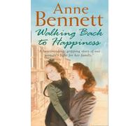 Anne Bennett: WALKING BACK TO HAPPINESS: A Captivating Post-War Family Saga About the Secrets We Keep