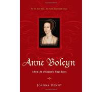 Anne Boleyn: A New Life of England's Tragic Queen