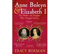 Anne Boleyn & Elizabeth I : The Mother and Daughter Who Changed History