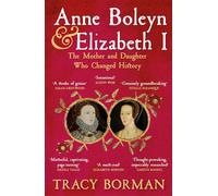 Anne Boleyn & Elizabeth I: The Mother and Daughter Who Changed History
