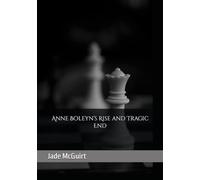 Anne Boleyn’s Rise and Tragic End: 2 (The story of Six Wives of Henry the 8th told by their Lady-in-Waiting.)