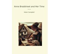 Anne Bradstreet and Her Time (Classic Books)