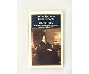 Anne Bronte: With A Memoir Of Her Sisters By Charlotte Bronte