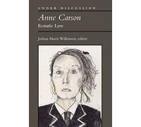 Anne Carson: Ecstatic Lyre (Under Discussion)