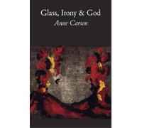 Anne Carson Glass, Irony and God (Paperback)