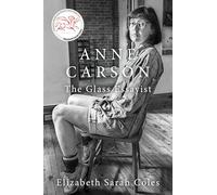 Anne Carson: The Glass Essayist