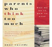 Anne Cassidy Parents Who Think Too Much: Why We Do It, How to Stop It Paperback Anne Cassidy Multicolor