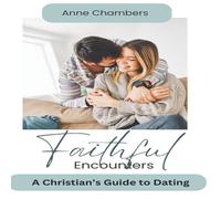 Anne Chambers Faithful Encounters: A Christian's Guide to Navigating the Dating Anne Chambers Multicolor