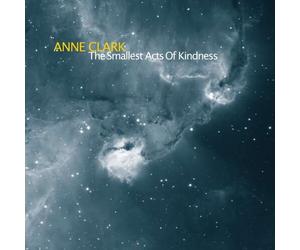 Anne Clark - The Smallest Acts Of Kindness [New CD]