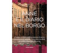Anne e il diario nel borgo: A Gubbio, tra teatri romani e memorie di martiri, l'incontro con la ragazza di Amsterdam che affidò alla scrittura la sua voce immortale (Voci dai Borghi)