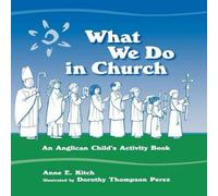 Anne E. Kitch What We Do in Church : An Anglican Child's Activity Book Paperback Anne E. Kitch Multicolor