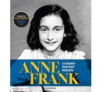 Anne Frank: A Complete Illustrated Biography