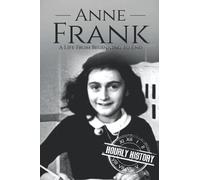 Anne Frank: A Life From Beginning to End: 6 (World War 2 Biographies)