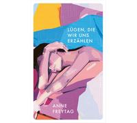Anne Freytag Lügen, die wir uns erzählen (Paperback)