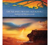 Anne Hamilton Dealing with Azazel: Spirit of Rejection: Strategies for the Anne Hamilton Multicolor