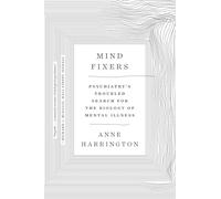 Anne Harrington - Mind Fixers Psychiatry's Troubled Search for t - M245z