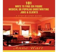 Anne Hart 101 Ways to Find Six-Figure Medical or Popular Ghostwriting Jobs Anne Hart Multicolor