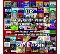 Anne Hart 102 Ways to Apply Career Training in Family History/Genealogy: How Anne Hart Multicolor
