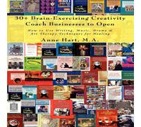Anne Hart 30+ Brain-Exercising Creativity Coach Businesses to Open: How to Anne Hart Multicolor