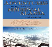 Anne Hart Adventures in My Beloved Medieval Alania & Beyond: A Time-Travel Anne Hart Multicolor