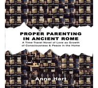 Anne Hart Proper Parenting in Ancient Rome:A Time-Travel Novel of Love as Anne Hart Multicolor