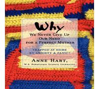 Anne Hart Why We Never Give Up Our Need for a Perfect Mother:Trapped at Home Anne Hart Multicolor