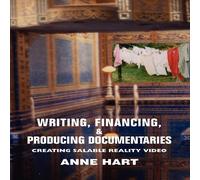 Anne Hart Writing, Financing, Producing Documentaries: Creating Salable Anne Hart Multicolor