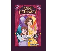 ANNE HATHAWAY BIOGRAPHY FOR KIDS: From Shy Girl To Hollywood Star
