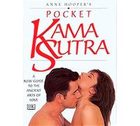 Anne Hooper's Pocket Kama Sutra : A New Guide to the Ancient Arts of Love