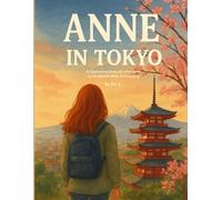 Anne in Tokyo Journey Story: Calming and Captative Story of a Foreigner Girl in Japan full of Details and Love for Teens and Adults