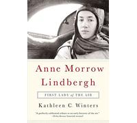 Anne Morrow Lindbergh: First Lady of the Air