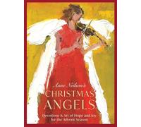 Anne Neilson's Christmas Angels: Devotions and Art of Hope and Joy for the Christmas Season