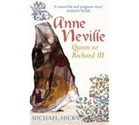 Anne Neville: Queen To Richard Iii (England's Forgotten Queens)