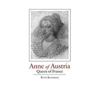 ANNE OF AUSTRIA: QUEEN OF FRANCE: Queen of France, 1601-66
