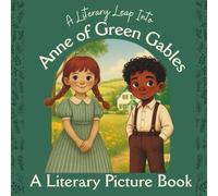 Anne of Green Gables: A Classic-Inspired Read Aloud for Kids (A Literary Leap Classics)