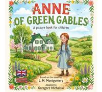 ANNE OF GREEN GABLES: A picture book for children Based on the novel by L. M. Montgomery