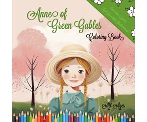 Anne of Green Gables, Coloring Book: Includes Quotes and Beautiful Illustrations ( All Ages )