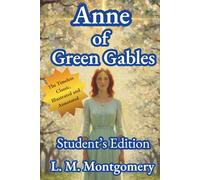 Anne of Green Gables - Illustrated and Annotated Student Edition: The Original Text of Montgomery’s Beloved Classic with Chapter Summaries, Discussion Questions, and Analysis