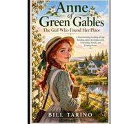 Anne of Green Gables: The Girl Who Found Her Place: A Heartwarming Coming-of-Age Retelling About an Orphan Girl, Friendship, Family, and Finding Home (The Timeless Classics Retold)