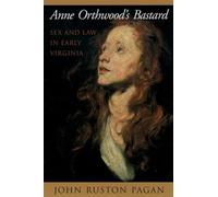 Anne Orthwood's Bastard: Sex and Law in Early Virginia
